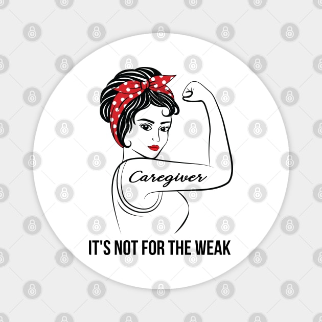 Caregiver Not For Weak Magnet by LotusTee
